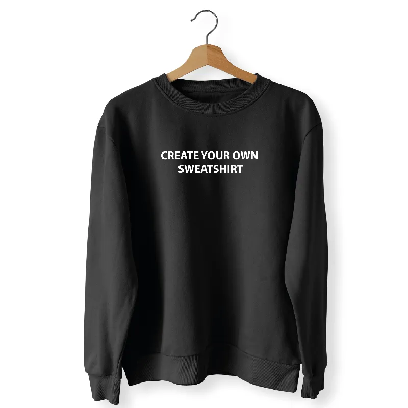 Create Your Own Unisex Adults Sweatshirt